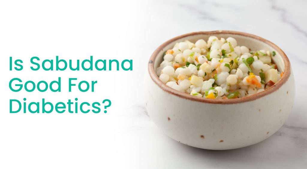 Is Sabudana good for diabetes? - Wellfinity.in
